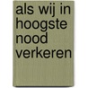 Als wij in hoogste nood verkeren door C. Van Rijswijk
