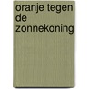 Oranje tegen de Zonnekoning door Luc Panhuysen