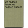 We hadden liefde, we hadden wapens by Christine Otten