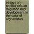 Essays on conflict-related migration and development in the case of afghanistan