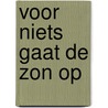 Voor niets gaat de zon op by Yvonne Rietel