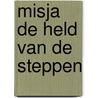 Misja de held van de steppen by Carel Beke