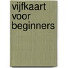 Vijfkaart voor beginners by Peter Ijsselmuiden
