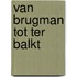 van Brugman tot Ter Balkt