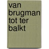 van Brugman tot Ter Balkt door Riny Jans