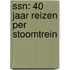 SSN: 40 jaar reizen per stoomtrein