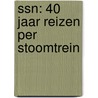 SSN: 40 jaar reizen per stoomtrein by Unknown