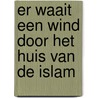 Er waait een wind door het huis van de Islam by David Garrison