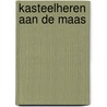 Kasteelheren aan de Maas door Peer Meurkens