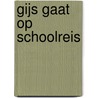 gijs gaat op schoolreis door Ineke Kraijo