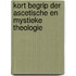 Kort begrip der ascetische en mystieke theologie
