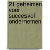 21 geheimen voor succesvol ondernemen by An Verstraete