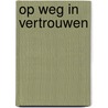 Op weg in vertrouwen door René Stockman
