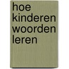 Hoe kinderen woorden leren door Agnes Tellings