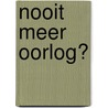 Nooit meer oorlog? by René van Vonderen