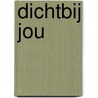Dichtbij jou door Jonatan Beeftink
