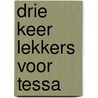 Drie keer lekkers voor Tessa door Paul Maar