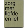 Zorg met liefde en lef door Robbert Klein Koerkamp