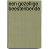 Een gezellige beestenbende door Edwin van Rossen
