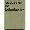 Jacques en de betonfabriek door Jo Leemans