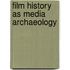 Film History as Media Archaeology