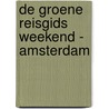 De Groene Reisgids Weekend - Amsterdam door Onbekend