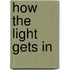 How the Light gets in