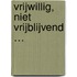 Vrijwillig, niet vrijblijvend …