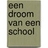 Een droom van een school