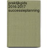 Praktijkgids 2016-2017 Successieplanning door Jos Ruysseveldt