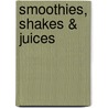 Smoothies, shakes & juices door Leen Decorte