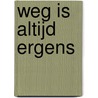 Weg is altijd ergens by Palescue Palescue