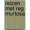 Reizen met Reg Murtosa by Rob Hautvast