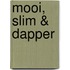 Mooi, slim & dapper