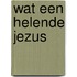 Wat een helende Jezus