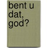 Bent u dat, God? by Stephan de Jong