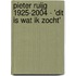 Pieter Ruijg 1925-2004 - 'Dit is wat ik zocht'