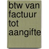 Btw van factuur tot aangifte door Stefan Ruysschaert