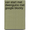 Van start met Dwenguino met Google Blockly door Peter Bertels