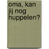 Oma, kan jij nog huppelen?