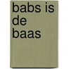 Babs is de baas by Corrinne Averiss