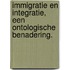 Immigratie en integratie, een ontologische benadering.