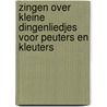 Zingen over kleine dingenLiedjes voor peuters en kleuters by Hanneke Koop