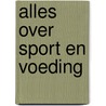 Alles over sport en voeding by Stichting Voedingscentrum Nederland