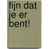 Fijn dat je er bent! door Lijda Hammenga