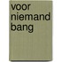 Voor niemand bang