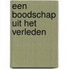 Een boodschap uit het verleden by Ronald van Assen