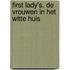 First Lady's. De vrouwen in het Witte Huis