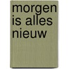 Morgen is alles nieuw door Anke de Graaf