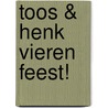 Toos & Henk vieren feest! door Paul Kusters